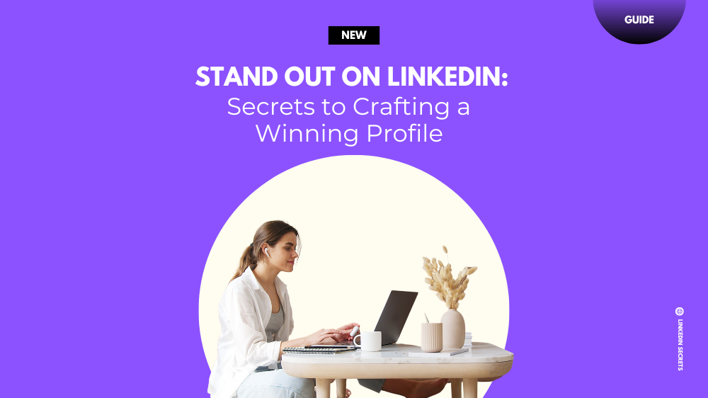 Cover Image for Stand Out on LinkedIn: Secrets to Crafting a Winning Profile